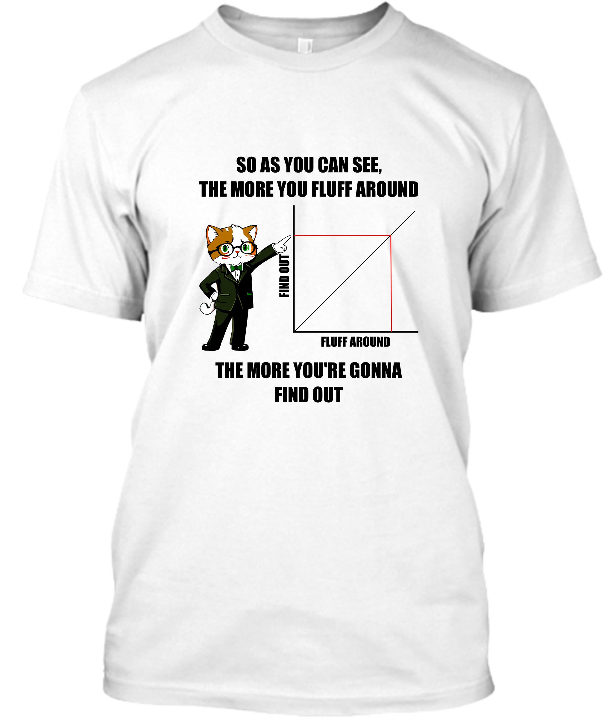 Fluff Around and Find Out Tee